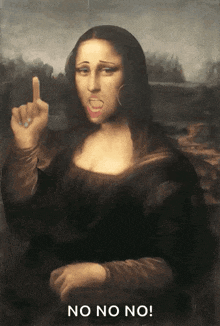 a painting of mona lisa giving the middle finger with the words no no no below it