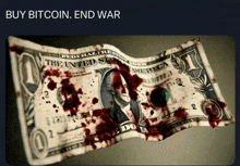 a picture of a bloody dollar bill with the words buy bitcoin end war below it