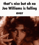 a picture of a woman with a caption that says that 's nice but oh no joe williams is falling over .