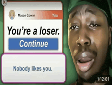 mason cowan says you 're a loser and says nobody likes you