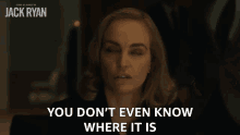You Dont Even Know Where It Is Alena GIF - You Dont Even Know Where It Is Alena Tom Clancys Jack Ryan GIFs