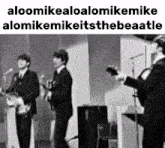 a black and white photo of the beatles with a caption that says aloomikealoalomikemike