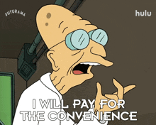 i will pay for the convenience professor hubert j farnsworth futurama i will pay for the comfort i will compensate for the convenience