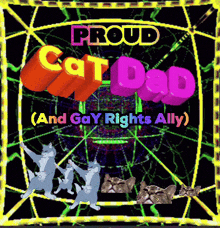 a poster that says proud cat dad and gay rights ally on it