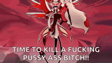 a picture of a cartoon character with the words `` time to kill a fucking pussy ass bitch '' written on it .