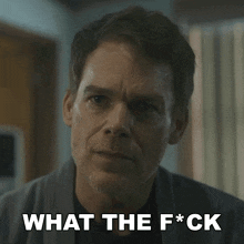 a man says what the f * ck with a serious look on his face