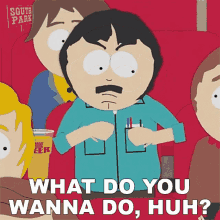 What Do You Wanna Do Huh Randy Marsh GIF - What Do You Wanna Do Huh Randy Marsh South Park GIFs