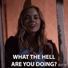 What The Hell Are You Doing Lizzie GIF - What The Hell Are You Doing Lizzie Virgin River GIFs