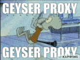 Geyser Proxy Squidward GIF - Geyser Proxy Squidward Future GIFs