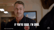 if youre good im good kelly severide taylor kinney chicago fire attitude