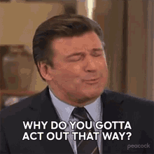 Why Do You Gotta Act Out That Way Jack Donaghy GIF - Why Do You Gotta Act Out That Way Jack Donaghy 30rock GIFs