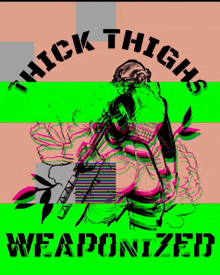 a poster that says " thick thighs weaponized "