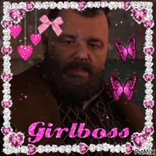 a man with a beard is surrounded by pink butterflies and hearts and the words girlboss