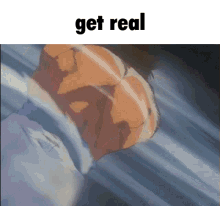 a picture of a person with the words get real on top