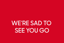 We'Re Sad To See You Go Goodbye GIF - We'Re Sad To See You Go Goodbye Bye GIFs