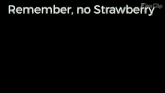 Remember No Strawberry Timealonegiftest GIF - Remember No Strawberry Timealonegiftest GIFs