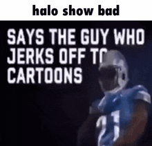 Halo Show Bad Says The Guy Who GIF - Halo Show Bad Says The Guy Who Crygup GIFs
