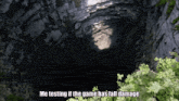 a cave with the words " me testing if the game has fall damage "