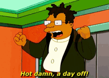 A Day Off Hot Damn GIF - A Day Off Hot Damn Cartoons GIFs