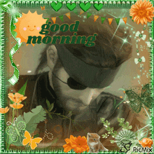 a picture of a man with a bandage on his eye is surrounded by flowers and the words good morning