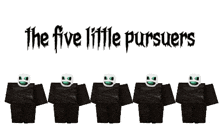 a group of skeletons are standing next to each other with the words " the five little pursuers " above them