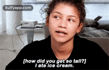 [how Did You Get So Tall?]i Ate Ice Cream..Gif GIF - [how Did You Get So Tall?]i Ate Ice Cream. Face Person GIFs