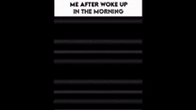 a black and white drawing of a man with the words me after woke up in the morning