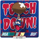 a poster with a hand holding a football and the words touch down mia 11 26 buf