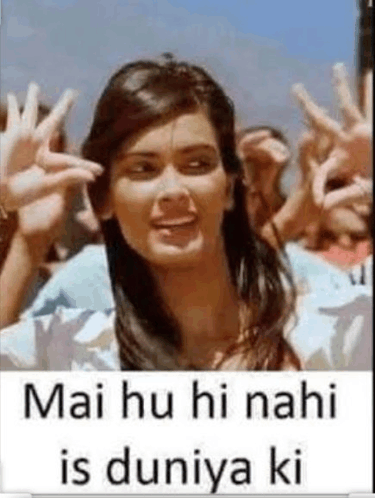 Mai Hu Hi Nahi Is Duniya Ki GIF - Mai hu hi nahi is duniya ki - Discover & Share GIFs