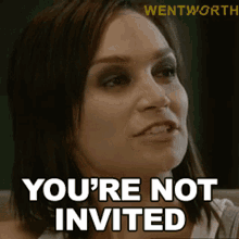 youre not invited franky doyle wentworth youre not welcome here we dont want you here