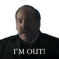 a man with a mustache says " i 'm out " on a white background