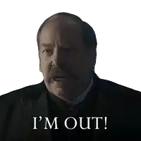 a man with a mustache says " i 'm out " on a white background