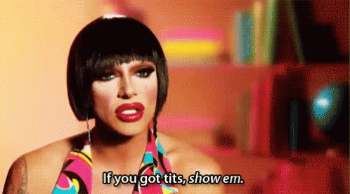 Tittis Gif If You Got Tits Show Em Ru Pauls Drag Race GIF - If You Got Tits Show Em Tits Ru Pauls Drag Race - Discover & Share GIFs