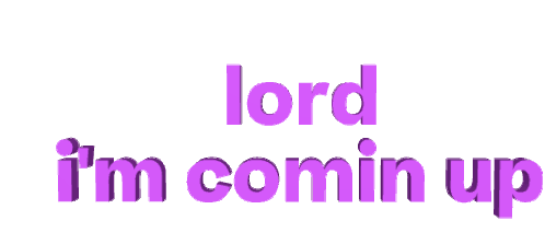 Lord Im Coming Up Lord Sticker - Lord Im Coming Up Lord Im Coming Up Stickers