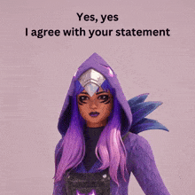 a girl with purple hair and a purple hood says yes yes i agree with your statement