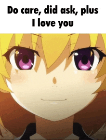 a close up of a anime girl 's face with the words do care , did ask , plus i love you