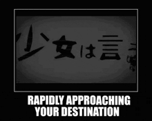 a black and white poster with the words rapidly approaching your destination