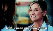Greys Anatomy Arizona Robbins GIF - Greys Anatomy Arizona Robbins Yeah Im An Awesome Friend GIFs