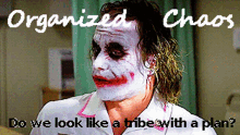 Organized Chaos Tribe With A Plan GIF - Organized Chaos Tribe With A Plan Joker GIFs
