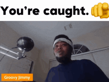 Groovyjimmy Groovy Jimmy GIF - Groovyjimmy Groovy Jimmy You'Re Caught GIFs