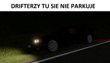 a picture of a car with the words drifterzy tu sie nie parkuje
