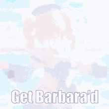 Get Barbarad Barbara GIF
