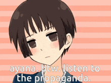 a picture of a boy with the words ayana btw listen to the propaganda on the bottom