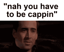 Nah You Have To Be Cappin Nah Thats Cap GIF - Nah You Have To Be Cappin You Have To Be Cappin Nah Thats Cap GIFs