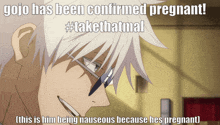gojo has been confirmed pregnant #takethatmal this is him being nauseous because he is pregnant