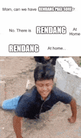 a man doing push ups with the words mom can we have rendang pagi sore no there is rendang at home rendang at home ....