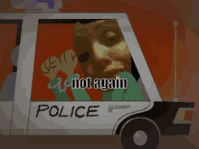a cartoon of a woman driving a police car with the words " not again " above her