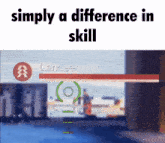 a screen shot of a video game with the words simply a difference in skill