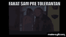 Fakat Sam Pre Tolerantan Krpa GIF - Fakat Sam Pre Tolerantan Krpa Metastaze GIFs