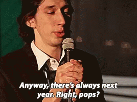 There'S Always Next Year GIF - Next Year Theres Always Next Year Adam Driver GIFs